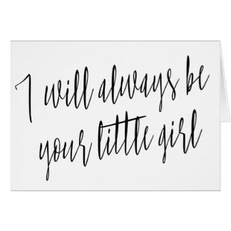 Modern Chic "I will always be your little girl" Card