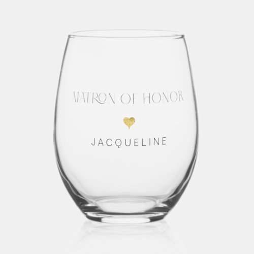 Modern Chic Matron of Honor Script Gold Heart Name Stemless Wine Glass