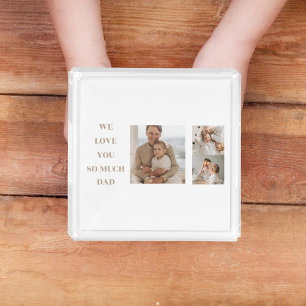 Modern Collage Photo & We Love Dad Gifts Acrylic Tray