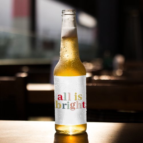 Modern Colorful All Is Bright  Happy Holiday Beer Bottle Label