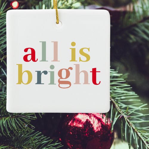 Modern Colorful All Is Bright  Happy Holiday Ceramic Ornament