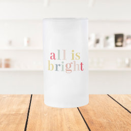 Modern Colorful All Is Bright | Happy Holiday Frosted Glass Beer Mug