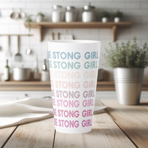 Modern Colorful Be Strong Girl Inspiration Phrase Latte Mug