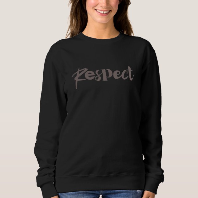 Modern, creative, cool, trendy design of Respect Sweatshirt (Front)