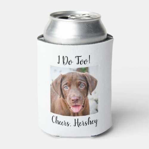 Modern Custom Dog Photo I Do Too Pet Wedding Can Cooler