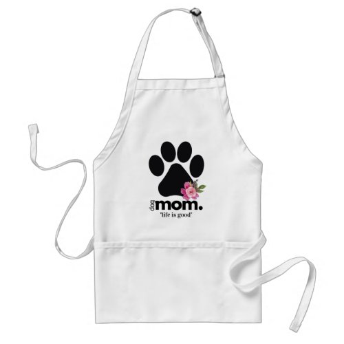 Modern Cute Dog Mom Pawprint Life is Good Quote Adult Apron