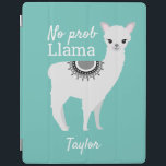 Modern cute NO Prob Llama with name Teal iPad Smart Cover<br><div class="desc">With a teal background color and the funny quote words NO prob Llama". Using my Llama illustration and fun fonts you can personalize this ipad case, </div>
