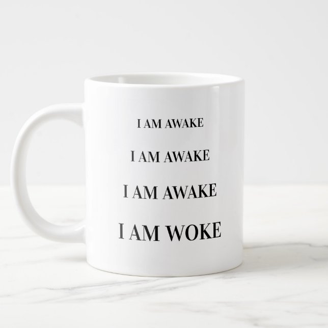 Modern Cute Quote "I Am Awake"  Giant Coffee Mug (Left)