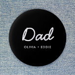 Modern Dad | Kids Names Father's Day Script Black Button<br><div class="desc">Simple, stylish Dad custom quote art design in a contemporary handwritten script typography in a modern minimalist style on a black background which can easily be personalized with your kids name or personal message. The perfect gift for your special dad on his birthday, father's day or just because he rocks!...</div>