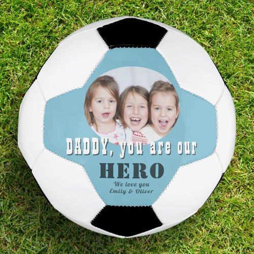 Modern Daddy you are our Hero Photo Fathers Day Soccer Ball