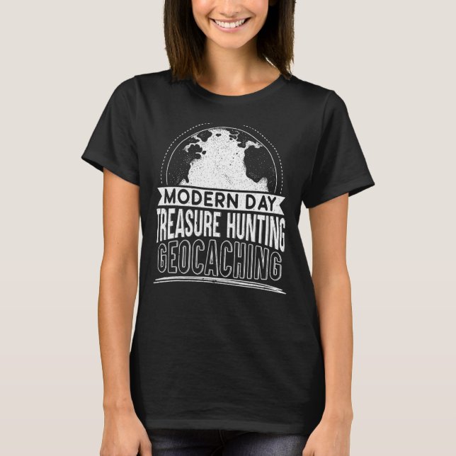 Modern Day Treasure Hunting Geocaching Geocacher G T-Shirt (Front)