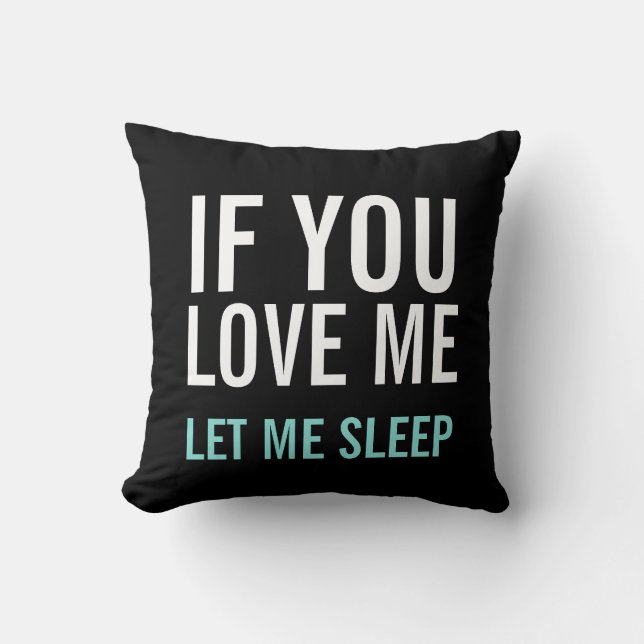Modern Decorative If You Love Me Let Me Sleep Throw Pillow (Front)