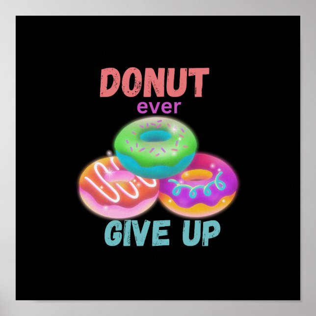 Modern Donut ever Give Up Motivational Quotes   Poster (Front)