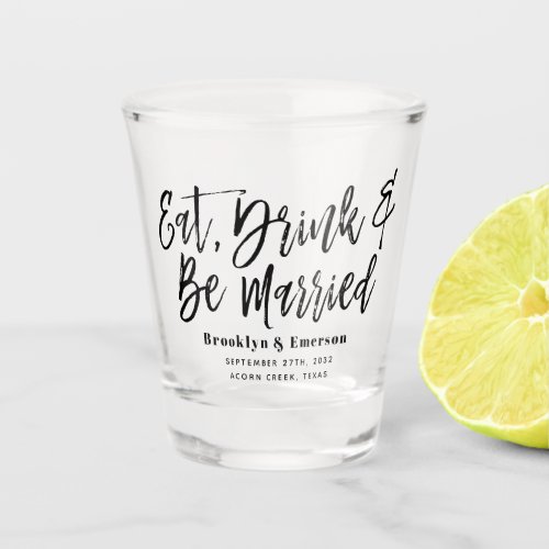 Modern Eat Drink Be Married Wedding Shot Glass