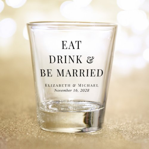 Modern Eat Drink Be Married Wedding Shot Glass