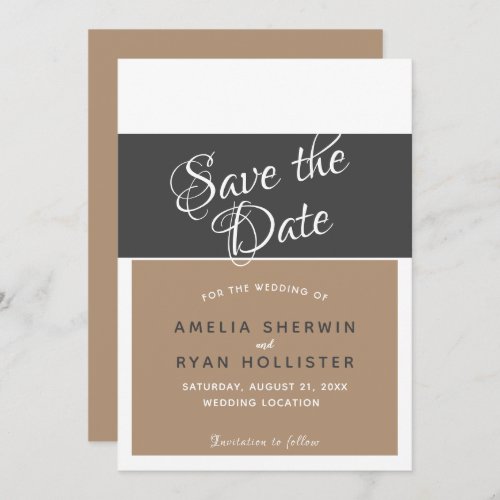 Modern Elegant Simple Script Save the Date Card - Modern Elegant Simple Script Save the Date Card. This Save the date card is in black, white and brown colors. The text is a trendy script. You can easily customize all the text on the card - personalize it with the bride`s name, groom`s name, wedding date and wedding location, and change or erase any text on the invite.