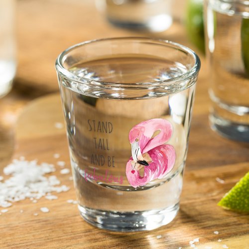 Modern Exotic Stand Tall And BE Fabulous Flamingo Shot Glass