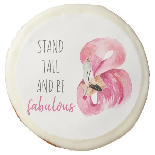 Modern Exotic Stand Tall And BE Fabulous Flamingo Sugar Cookie