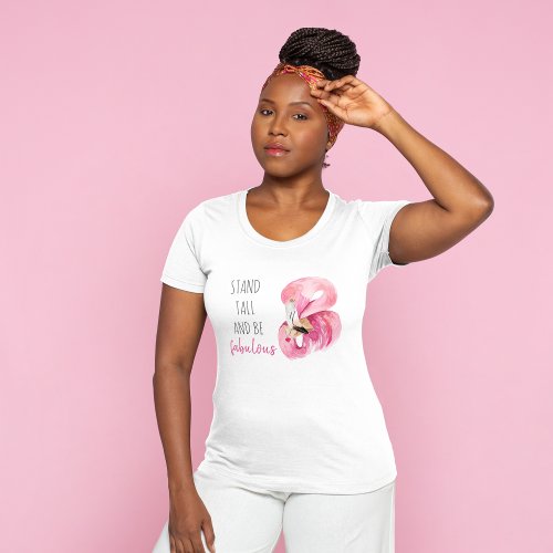 Modern Exotic Stand Tall And BE Fabulous Flamingo T_Shirt