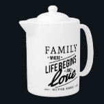 Modern Family and Love Quote Teapot<br><div class="desc">Family and love quote in modern typography.</div>
