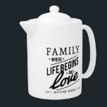 Modern Family and Love Quote Teapot<br><div class="desc">Family and love quote in modern typography.</div>