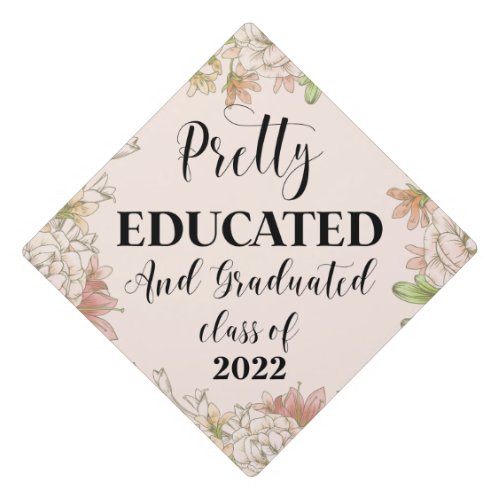 Modern Floral Pretty Educated and Graduated 2023 Graduation Cap Topper