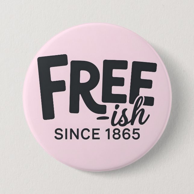 Modern Free-ish Since 1865 Typography Juneteenth Button (Front)