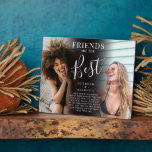 Modern 'FRIENDS' are the best Photo Keepsake Plaque<br><div class="desc">Stylish chic best friends photo plaque, featuring 2 pictures of your choice, which can easily be downloaded from a computer or your phone, the text 'Friends are the Best' in elegant calligraphy script, name/s and a quote that can be customized so that it is unique and personal to you. This...</div>