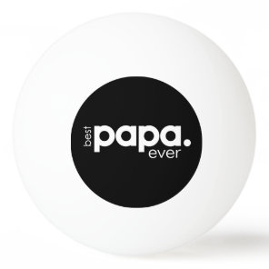 Modern Fun Best Papa Ever  Ping Pong Ball