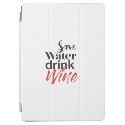 Modern fun creative funny Save Water Drink Wine iPad Air Cover