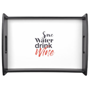 Modern, fun, creative, funny Save Water Drink Wine Serving Tray