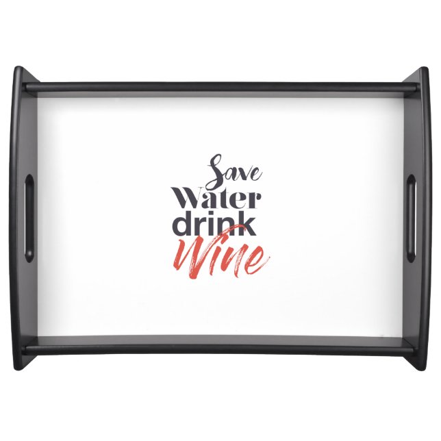 Modern, fun, creative, funny Save Water Drink Wine Serving Tray (Front)