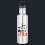Modern, fun, creative, funny Save Water Drink Wine Stainless Steel Water Bottle<br><div class="desc">Modern,  creative,  experimental graphic design of a funny saying "Save water drink wine". Urban,  bold,  vibrant and playful typography in red and black colors.</div>