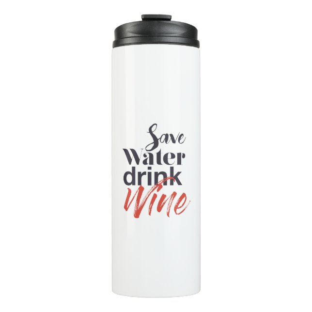 Modern, fun, creative, funny Save Water Drink Wine Thermal Tumbler (Front)