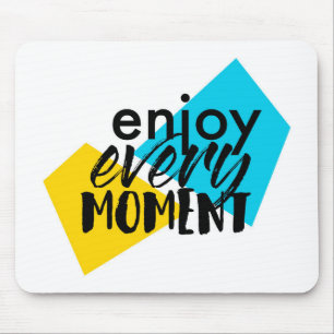 Modern, fun graphic design "Enjoy Every Moment" Mouse Pad
