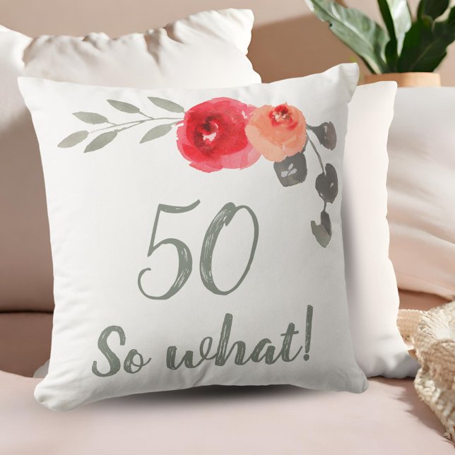 Modern Funny 50 So What 50th Birthday Floral Throw Pillow (Creator Uploaded)