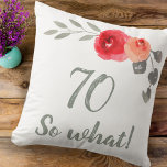 Modern Funny 70 So What 70th Birthday Floral Throw Pillow<br><div class="desc">Funny and Modern 70 So what! Watercolor Floral 70th Birthday Floral Pillow. Modern and elegant floral 70th birthday pillow with beautiful watercolor roses and twigs. The funny and positive quote 70 So what is great for a person who celebrates 70 years and has a sense of humor. Great 70th birthday...</div>