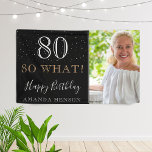 Modern Funny 80 So What 80th Birthday Photo Banner<br><div class="desc">Modern Funny 80 So What 80th Birthday Photo Party Banner. Great sign for the 80th birthday party with a custom photo, inspirational and funny quote 80 so what and text in trendy script with a name. The background is black and the text is in white and golden colors. Personalize the...</div>