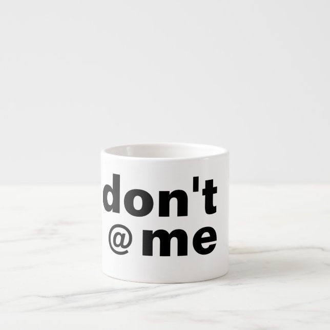 Modern Funny Custom Text Don't @ Me Black Espresso Cup (Front)