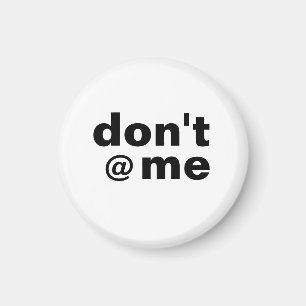 Modern Funny Saying Don't @ Me Black Case-Mate Magnet