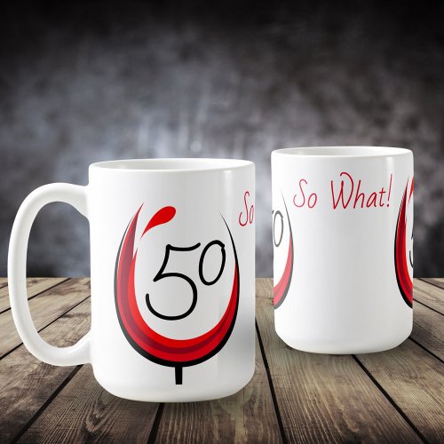 Modern Funny Wine Glass 50 So what 50th birthday Coffee Mug