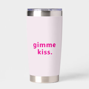 Modern Gimme Kiss Typography Pink Text Insulated Tumbler