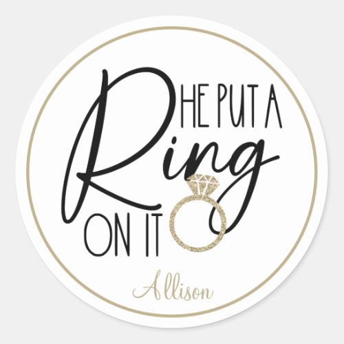 Modern Gold Black Name He put a Ring on it   Classic Round Sticker