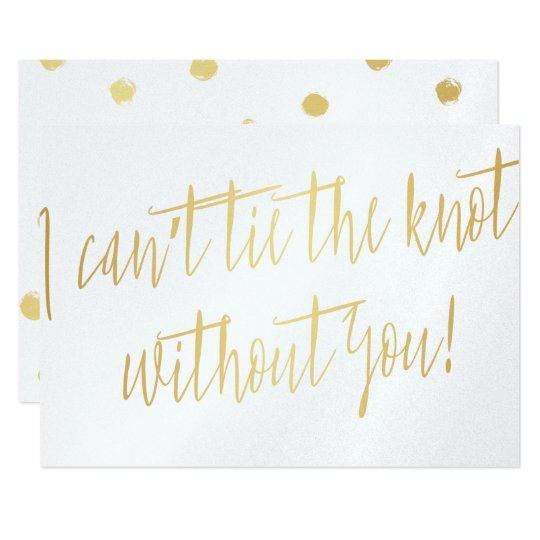 Modern Gold "I can't tie the knot without you" Invitation | Zazzle.com