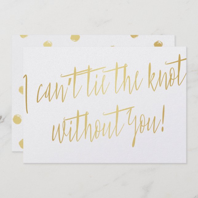 Modern Gold "I can't tie the knot without you" Invitation (Front/Back)
