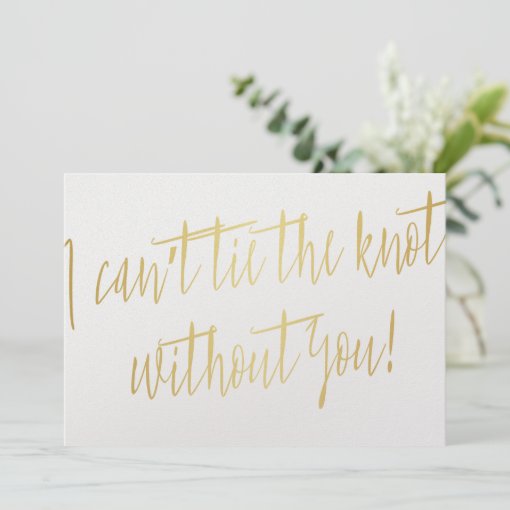 Modern Gold "I can't tie the knot without you" Invitation | Zazzle