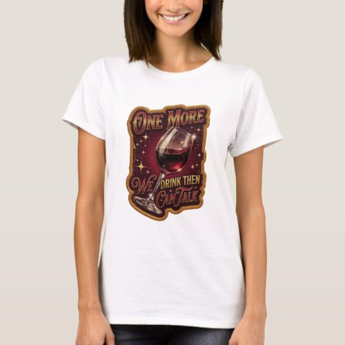 Modern Gold ONE MORE WE DRINK THEN CAN TALK Tee