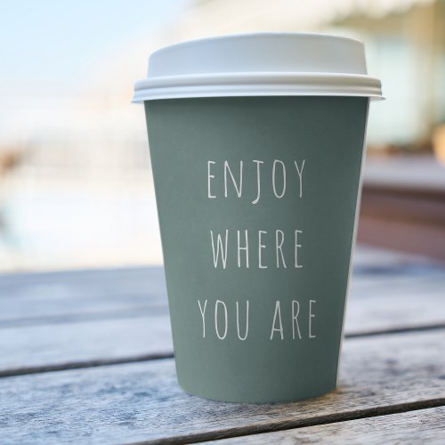 Modern Green Enjoy Where You Are Positive Quote Paper Cups