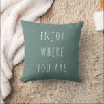 Modern Green Enjoy Where You Are Positive Quote Throw Pillow<br><div class="desc">Modern Green Enjoy Where You Are Positive Quote</div>