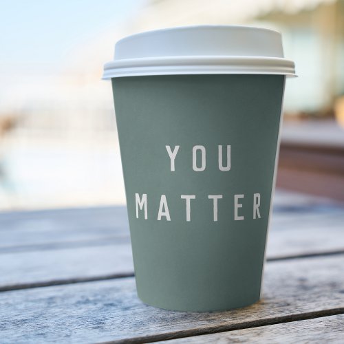 Modern Green You Matter Positive Motivation Quote Paper Cups